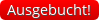 Ausgebucht!
